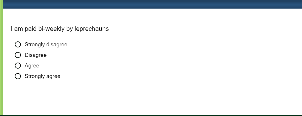 Example of another potentially misleading attention check: 'I am paid biweekly by leprechauns' where participants might focus on the 'paid biweekly' part